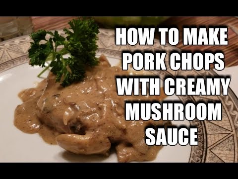 HOW TO MAKE PORK CHOPS with CREAMY MUSHROOM SAUCE|...