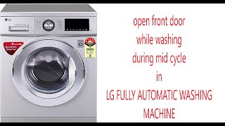 how to open front door while washing during mid cycle in LG fully automatic front washing machine