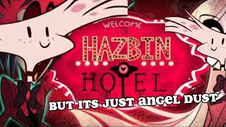 Hazbin hotel Pilot but it&#39;s just Angel dust