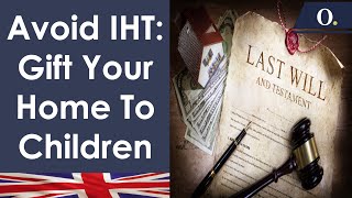 Reduce Inheritance Tax | Gift Your Home To A Child