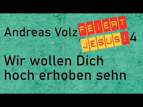 Wir Wollen Dich Hoch Erhoben Sehn - Misc Praise Songs