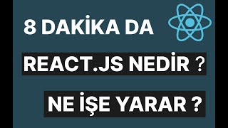 8 DAKİKA DA REACT.JS NEDİR NE İŞE YARAR ? | REACT JS EĞİTİM