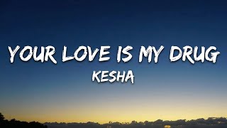 Kesha - Your Love Is My Drug (Lyrics)