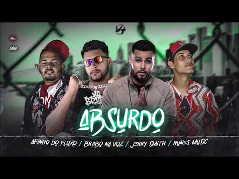 ⚫ AFINHO DO FLUXO, BRABO NA VOZ, NUNES MUSIC E JERRY SMITH - ABSURDO - ( REMIX BREGA FUNK )