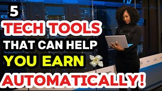 MAKE MONEY IN YOUR SLEEP WITH THESE 5 TECH TOOLS || 5 TOP TECH TOOLS TO USE.