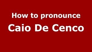 How to pronounce Caio De Cenco