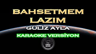Güliz Ayla - Bahsetmem Lazım Karaoke