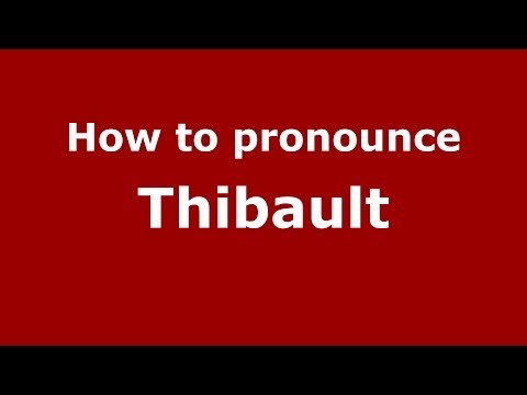How to Pronounce Thibault - PronounceNames.com