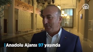 Dışişleri Bakanı Çavuşoğlu: Anadolu Ajansı sorumluluk üstlenmiş bir ha