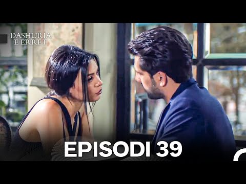 Dashuria e Erret Episodi 39