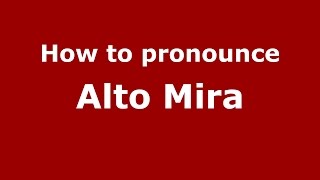 How to pronounce Alto Mira