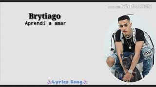 Aprendí a amar - Brytiago.  Letras