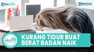 Kurang Tidur Bisa Bikin Berat Badan Naik dengan Cepat, Begini Cara Tidur Nyaman dan Nyenyak