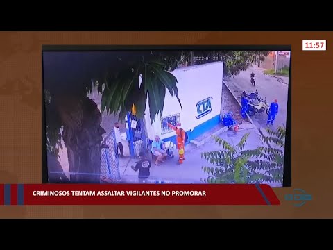 Criminosos tentam assaltar vigilantes no Promorar 24 01 2022