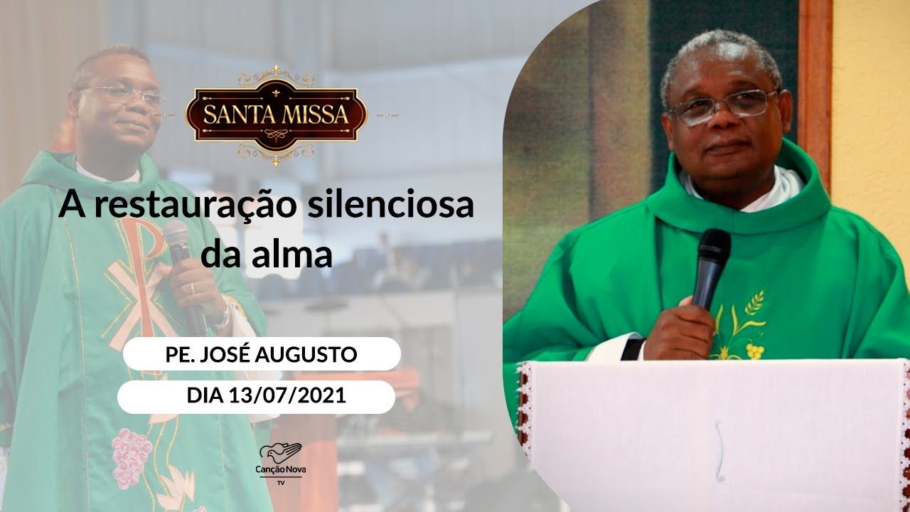 A restauração silenciosa da alma - Padre José Augusto (13/07/2021)