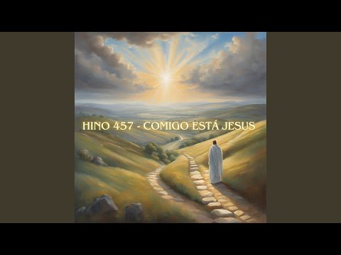Hino 457 - Comigo Está Jesus