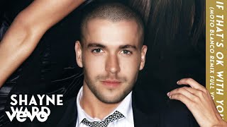 Shayne Ward - If That&#39;s OK With You (Moto Blanco Remix Full Vocal - Official Audio)