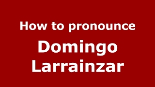 How to pronounce Domingo Larrainzar