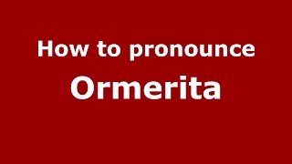 How to pronounce Ormerita