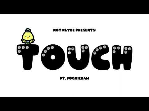 TOUCH ft. Foggieraw - NOT KLYDE