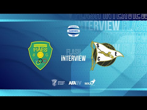 Flash Interview - Fiães SC x SC Espinho (J18)