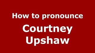 How to pronounce Courtney Upshaw