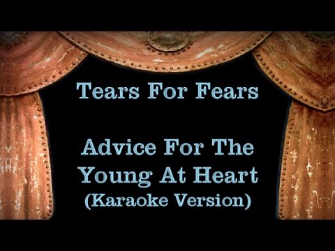 Tears For Fears - Advice For The Young At Heart - Lyrics (Karaoke Version)