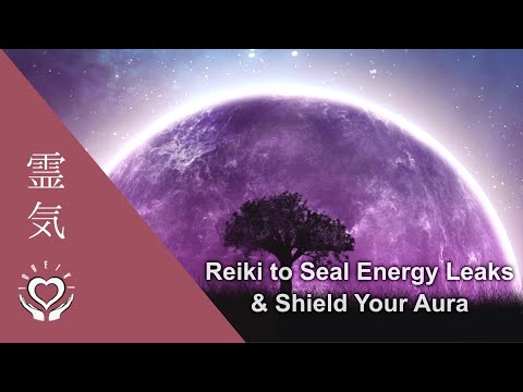 Reiki to Seal Leaking Aura • Repair Energy Field Leaks • Restore Vital Universal Life Force Flow