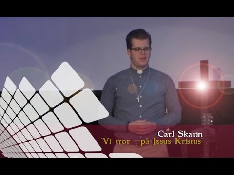 Vi tror – på Jesus Kristus - Carl Skarin 150308