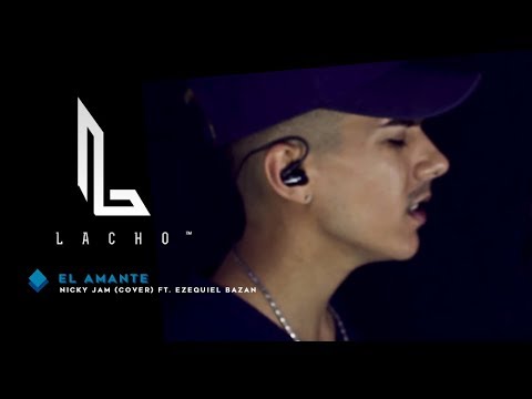 EL AMANTE - Nicky Jam (Cover) - Lacho™ ft. Ezequiel Bazan