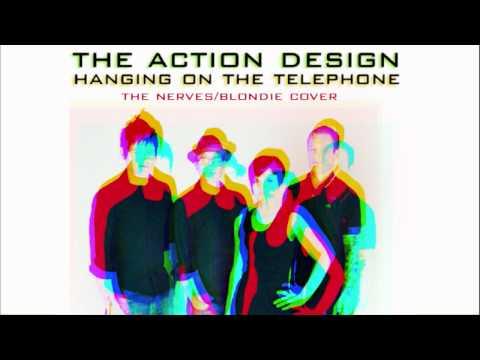 The Action Design - Hanging On The Telephone (Blondie/The Nerves Cover)