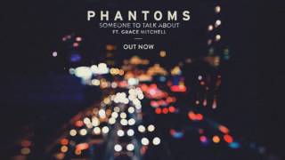 Phantoms ft. Grace Mitchell - Someone To Talk About