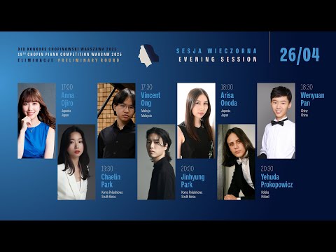 The 19th International Fryderyk Chopin Piano Competition (preliminary round) 2nd session, 26.04.2025
