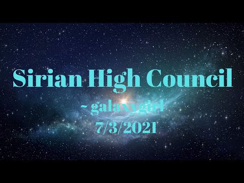 Sirian High Council ~ galaxygirl    7/3/2021