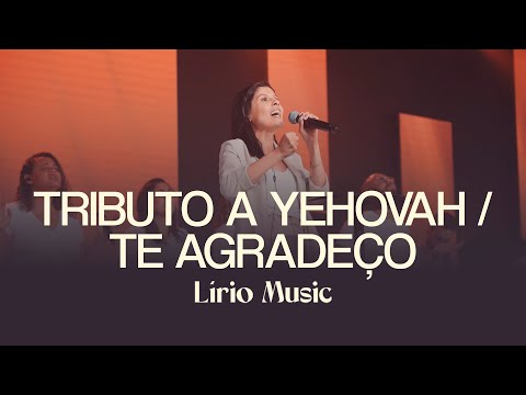 TRIBUTO A YEHOVAH / EU TE AGRADEÇO - LÍRIO MUSIC