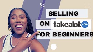 How to Start Selling on Takealot - Step by Step guide for South Africans