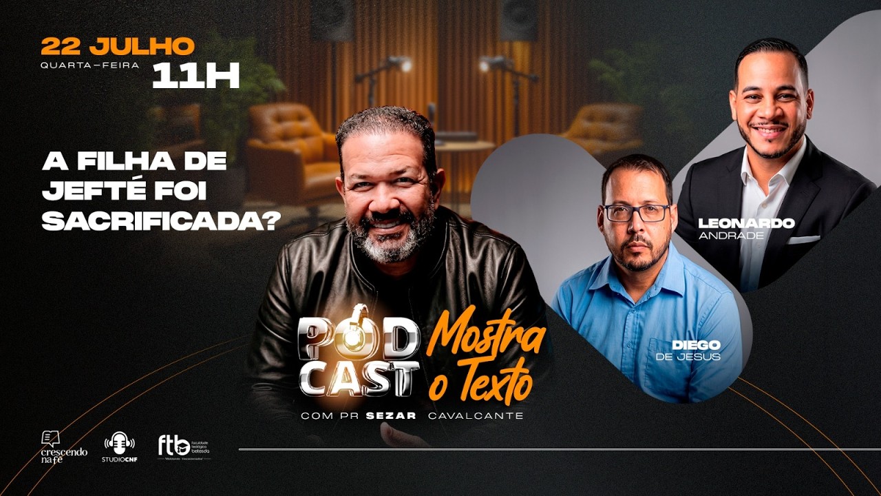 A FILHA DE JEFTÉ FOI SACRlFlCADA? - DIEGO DE JESUS, LEONARDO ANDRADE E SEZAR CAVALCANTE  - 22/07/26