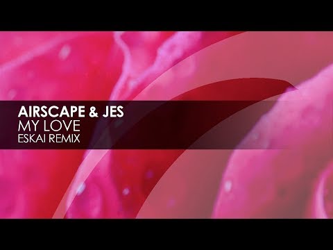 Airscape & JES - My Love (Eskai Remix)