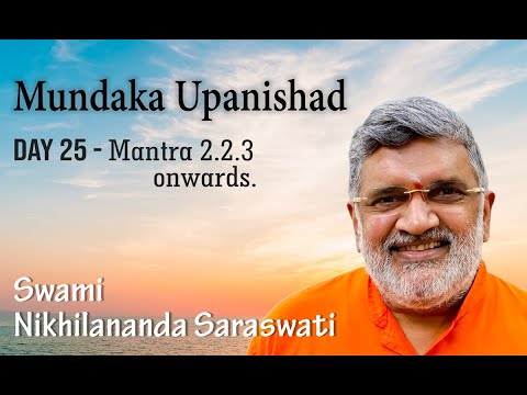 Mundaka Upanishad - Day 25. | Mantra 2.2.3. onwards | Swami Nikhilananda Saraswati.