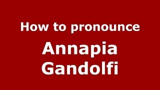 How to pronounce Annapia Gandolfi