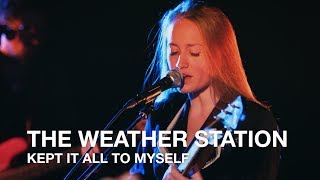 The Weather Station | Kept It All To Myself | First Play Live