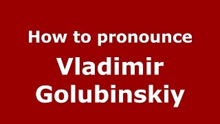 How to pronounce Vladimir Golubinskiy