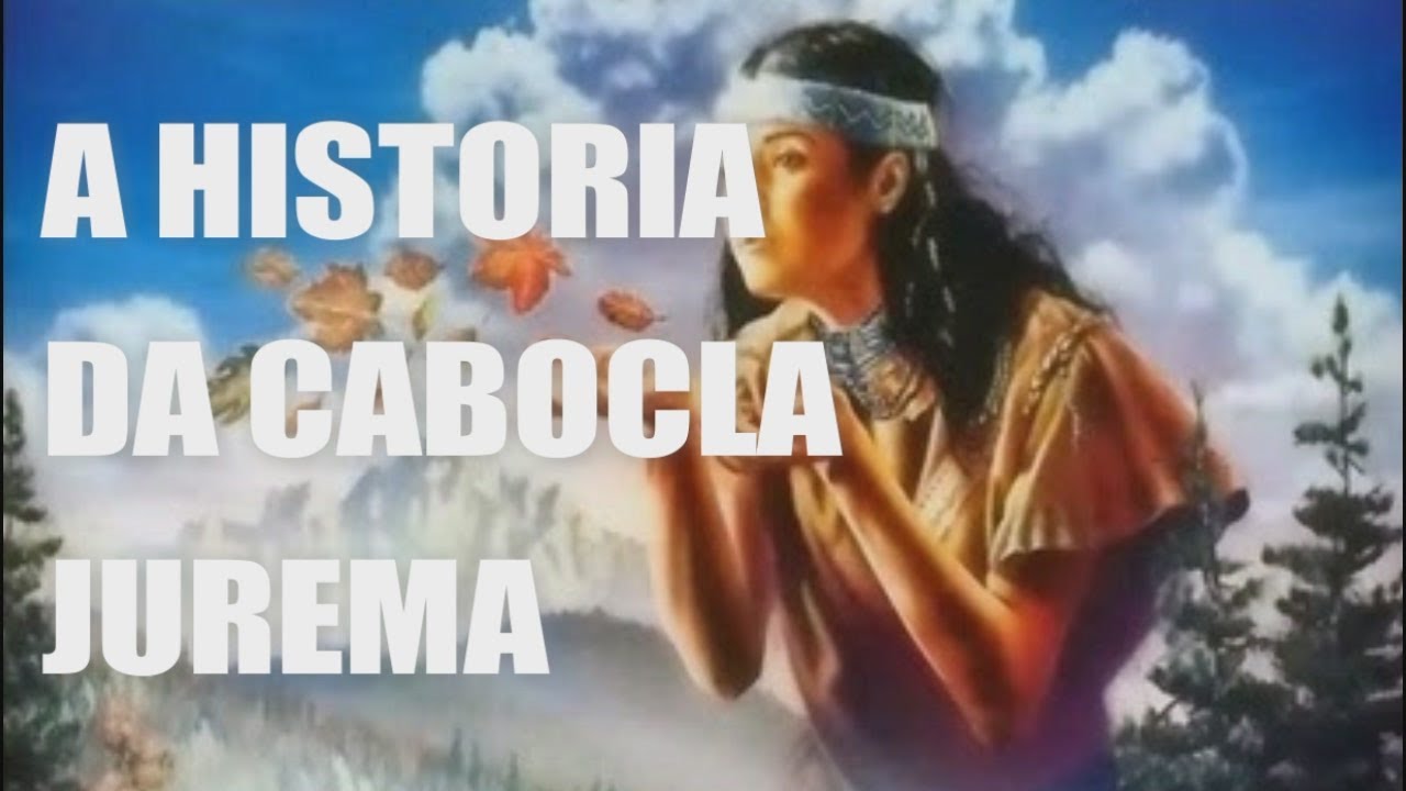 A HISTORIA DA CABOCLA JUREMA