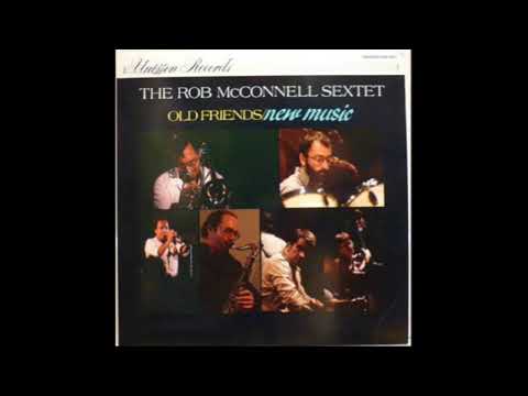 The Rob McConnell Sextet – Old Friends/New Music (Jazz, Big Band, 1984 Canada)
