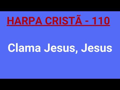 Harpa Cristã - 110 - Clama Jesus, Jesus - Levi - com letra