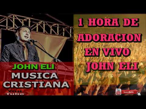 John Eli 1 Hora de Adoracion en Vivo Musica Cristiana