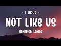 1 HOUR Kendrick Lamar Not Like Us Lyrics