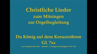 Du König auf dem Kreuzesthron GL 7xx – Mitsingversion mit Orgelbegleitung und eingeblendetem Text