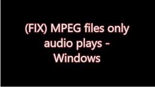 How to play MPEG videos on Windows 10/8.1/8/7/vista
