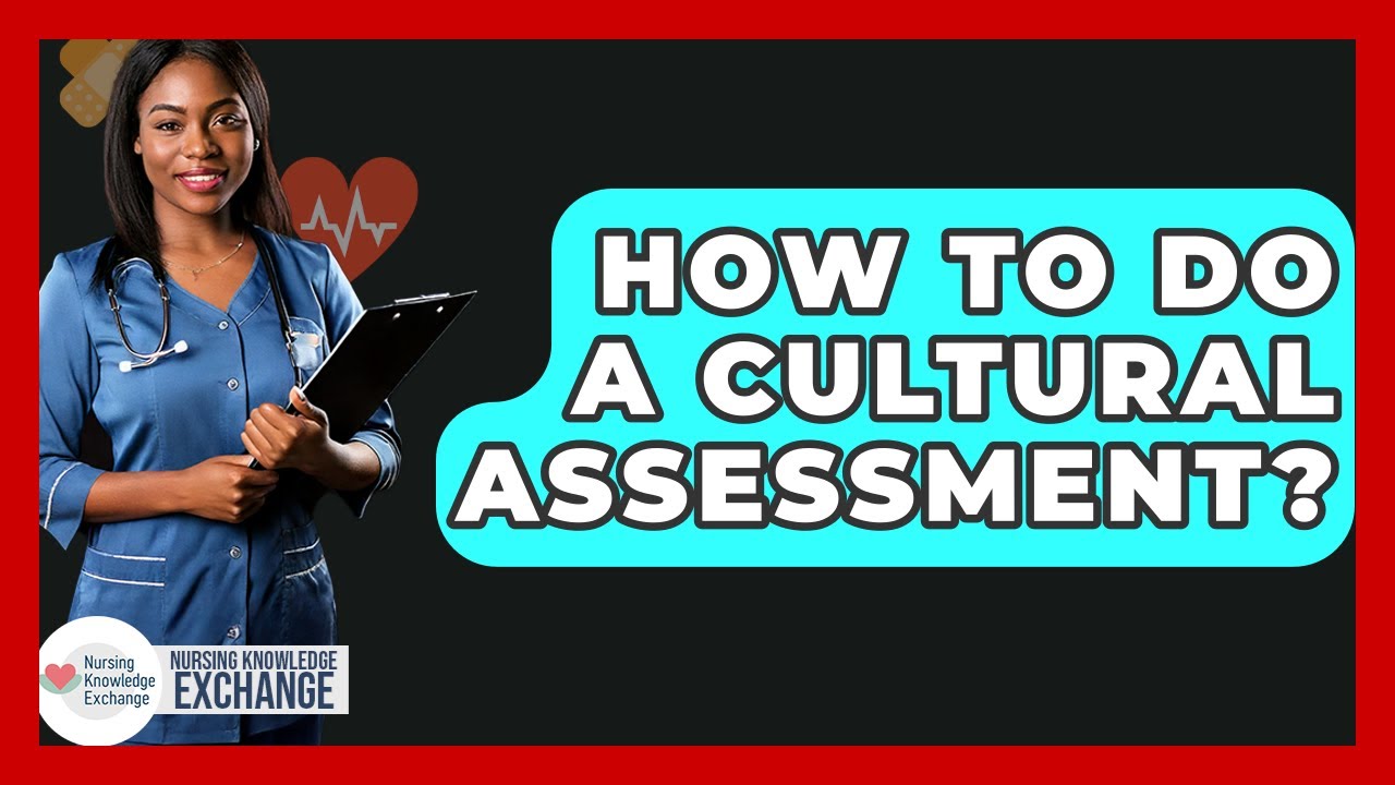 How To Do A Cultural Assessment? - Nursing Knowledge Exchange